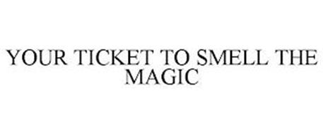 YOUR TICKET TO SMELL THE MAGIC