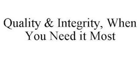 QUALITY & INTEGRITY, WHEN Y...