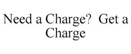 NEED A CHARGE? GET A CHARGE
