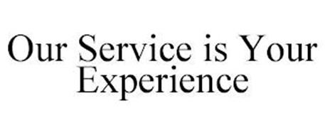 OUR SERVICE IS YOUR EXPERIENCE