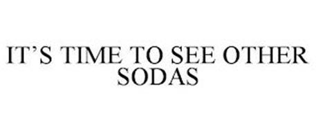 IT'S TIME TO SEE OTHER SODAS