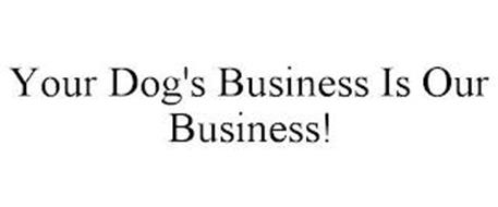 YOUR DOG'S BUSINESS IS OUR ...