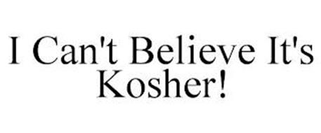 I CAN'T BELIEVE IT'S KOSHER!