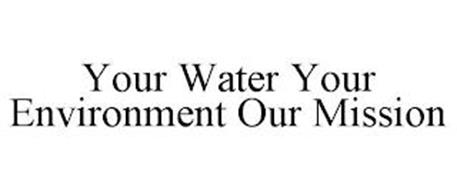YOUR WATER YOUR ENVIRONMENT...