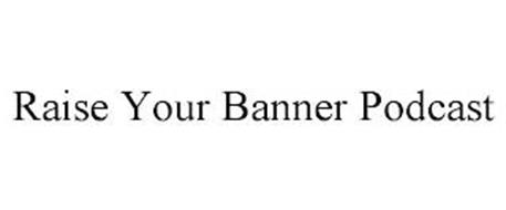 RAISE YOUR BANNER PODCAST