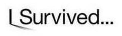 I SURVIVED...