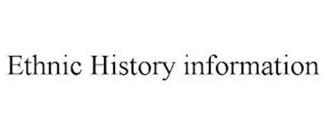 ETHNIC HISTORY INFORMATION