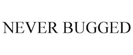 NEVER BUGGED