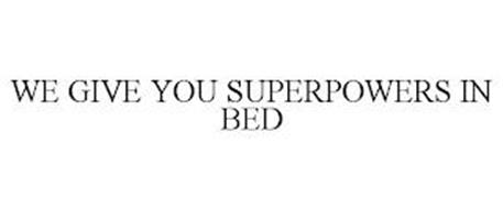 WE GIVE YOU SUPERPOWERS IN BED