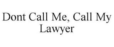DONT CALL ME, CALL MY LAWYER