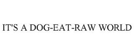 IT'S A DOG-EAT-RAW WORLD