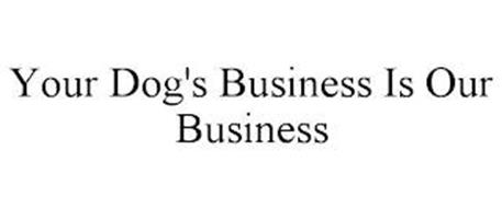 YOUR DOG'S BUSINESS IS OUR ...