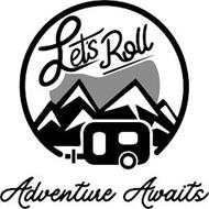 LET'S ROLL ADVENTURE AWAITS