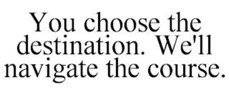 YOU CHOOSE THE DESTINATION....