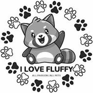 I LOVE FLUFFY ALL PASSION A...