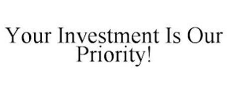YOUR INVESTMENT IS OUR PRIO...