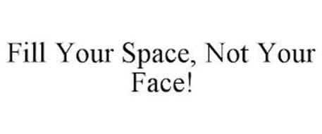 FILL YOUR SPACE, NOT YOUR F...
