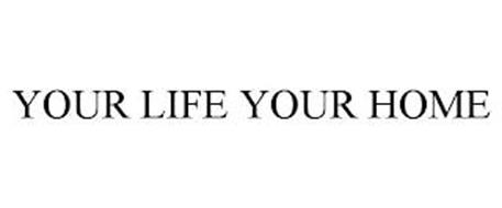 YOUR LIFE YOUR HOME