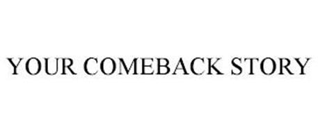 YOUR COMEBACK STORY