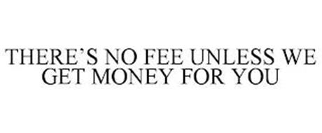 THERE'S NO FEE UNLESS WE GE...