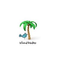 ISLAND BIRDIES