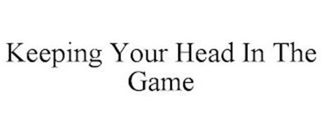 KEEPING YOUR HEAD IN THE GAME