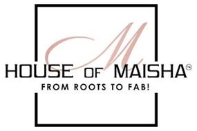 M HOUSE OF MAISHA FROM ROOT...