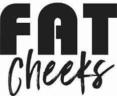 FAT CHEEKS