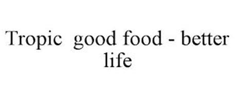 TROPIC GOOD FOOD - BETTER LIFE