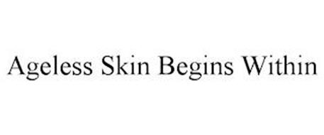 AGELESS SKIN BEGINS WITHIN