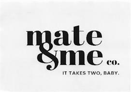 MATE ME CO. IT TAKES TWO, BABY