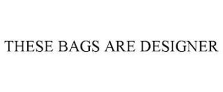 THESE BAGS ARE DESIGNER