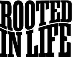 ROOTED IN LIFE