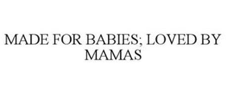 MADE FOR BABIES; LOVED BY MAMAS