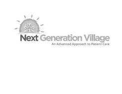 NEXT GENERATION VILLAGE AN ADVANCED APPROACH TO PATIENT CARE