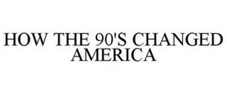 HOW THE 90'S CHANGED AMERICA
