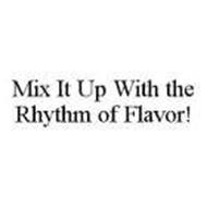 MIX IT UP WITH THE RHYTHM OF FLAVOR!
