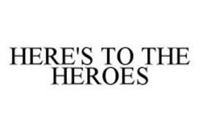 HERE'S TO THE HEROES
