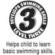 3 LEVEL THREE DEVELOPS SWIMMING SKILLS HELPS CHILD TO LEARN BASIC SWIMMING SKILLS.
