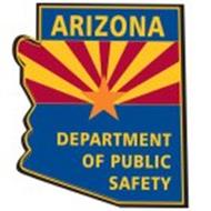 ARIZONA DEPARTMENT OF PUBLIC SAFETY Trademark of Arizona Department of ...
