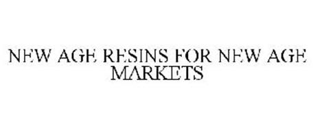 NEW AGE RESINS FOR NEW AGE MARKETS