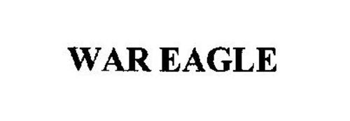 WAR EAGLE Trademark of Auburn University. Serial Number: 76617625
