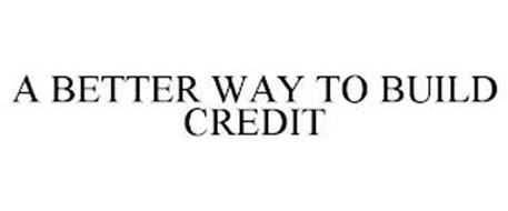 A BETTER WAY TO BUILD CREDIT
