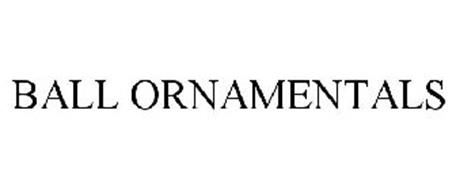 BALL ORNAMENTALS Trademark of Ball Horticultural Company Serial Number ...