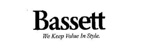 BASSETT WE KEEP VALUE IN STYLE. Trademark of Bassett Furniture ...