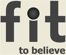 FIT TO BELIEVE