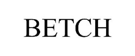 BETCH Trademark of BETCHES LLC. Serial Number: 85319274 :: Trademarkia ...