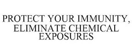 PROTECT YOUR IMMUNITY, ELIMINATE CHEMICAL EXPOSURES
