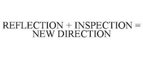 REFLECTION + INSPECTION = NEW DIRECTION