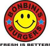 BONBINIS BURGERS FRESH IS BETTER!